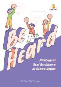 Image of Be Heard : Menguasai Seni Berbicara di Depan Umum